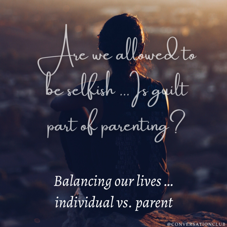Are we allowed to be selfish … Is guilt part of parenting?