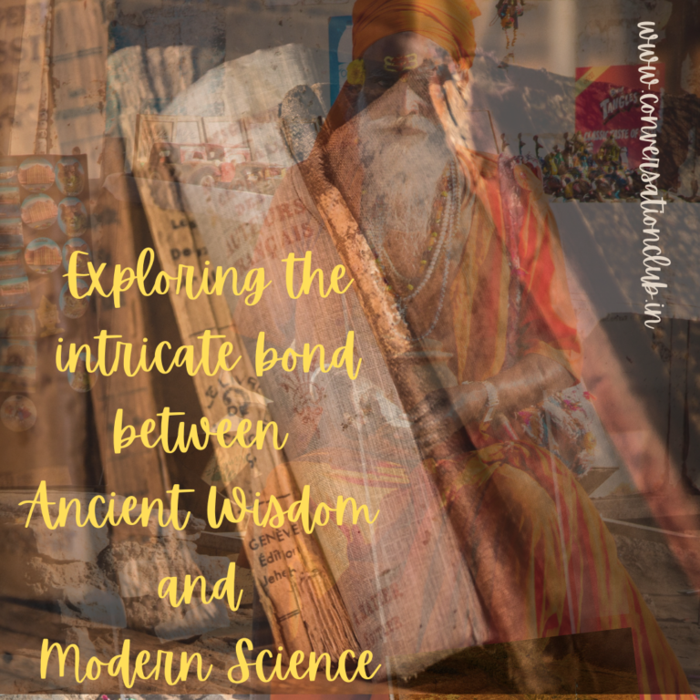 Exploring the intricate bond between Ancient Wisdom and Modern Science